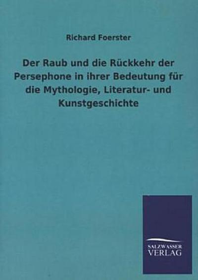 Der Raub und die Rückkehr der Persephone in ihrer Bedeutung für die Mythologie, Literatur- und Kunstgeschichte