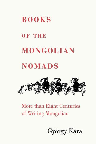 Books of the Mongolian Nomads (Indiana University Uralic and Altaic, Band 171)