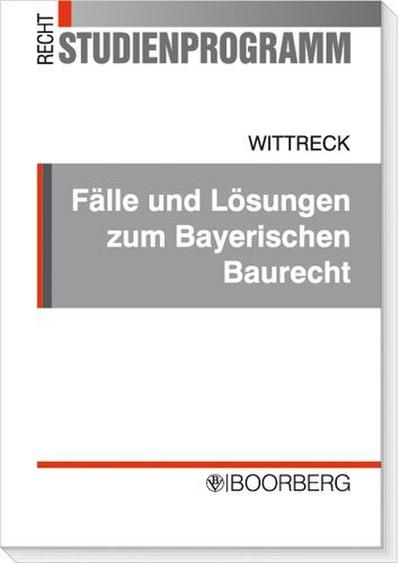 Fälle und Lösungen zum Bayerischen Baurecht