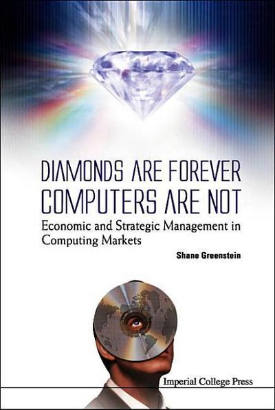 Diamonds Are Forever, Computers Are Not: Economic and Strategic Management in Computing Markets