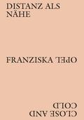 Franziska Opel - Distanz als Nähe / Close and Cold