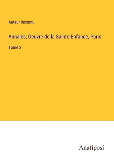 Annales; Oeuvre de la Sainte-Enfance, Paris