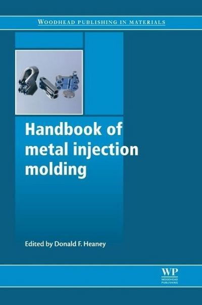 Handbook of Metal Injection Molding (Woodhead Publishing Series in Metals and Surface Engineering)
