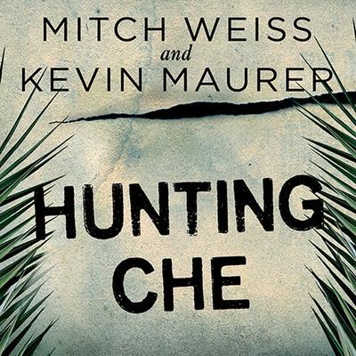Hunting Che: How a U.S. Special Forces Team Helped Capture the World’s Most Famous Revolutionary