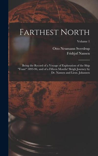 Farthest North: Being the Record of a Voyage of Exploration of the Ship "Fram" 1893-96, and of a Fifteen Months’ Sleigh Journey by Dr.