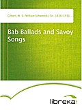 Bab Ballads and Savoy Songs - W. S. (William Schwenck) Gilbert