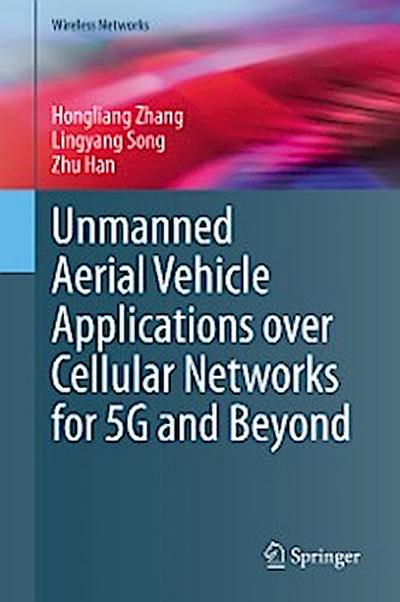 Unmanned Aerial Vehicle Applications over Cellular Networks for 5G and Beyond