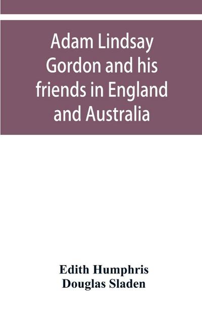 Adam Lindsay Gordon and his friends in England and Australia