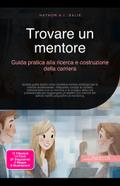 Trovare un mentore: Guida pratica alla ricerca e costruzione della carriera