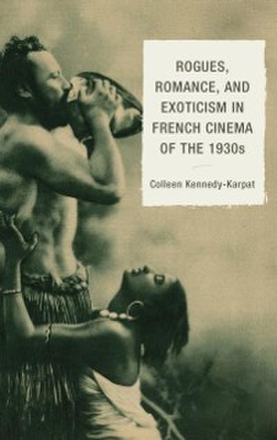 Rogues, Romance, and Exoticism in French Cinema of the 1930s