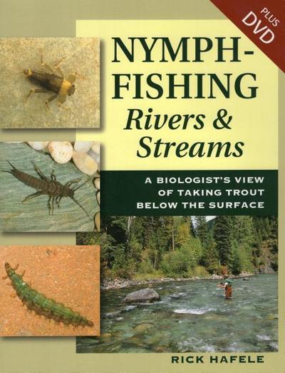 Nymph-Fishing Rivers and Streams: A Biologist’s View of Taking Trout Below the Surface