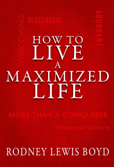 How to Live a Maximized Life (The Success Series, #1)