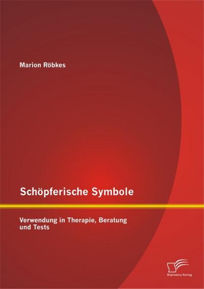 Schöpferische Symbole: Verwendung in Therapie, Beratung und Tests