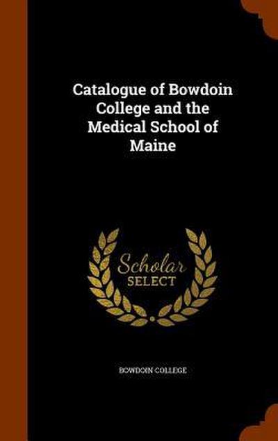 Catalogue of Bowdoin College and the Medical School of Maine