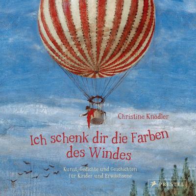 Ich schenk dir die Farben des Windes: Kunst, Gedichte und Geschichten für Kinder und Erwachsene
