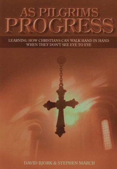 As Pilgrims Progress - Learning how Christians can walk hand in hand when they don’t see eye to eye