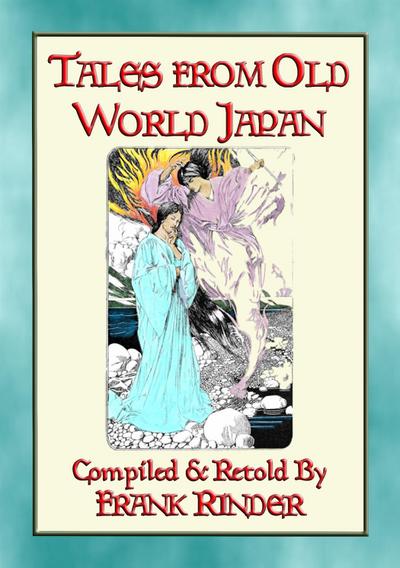 TALES FROM OLD-WORLD JAPAN - 20 Japanese folk and fairy tales stretching back to the beginning of time