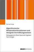 Algorithmische Wissenskonstruktionen und designte Vermittlungsweisen