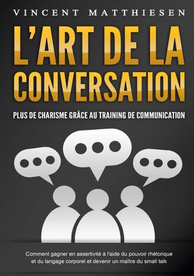 L’ART DE LA CONVERSATION - Plus de charisme grâce au training de communication