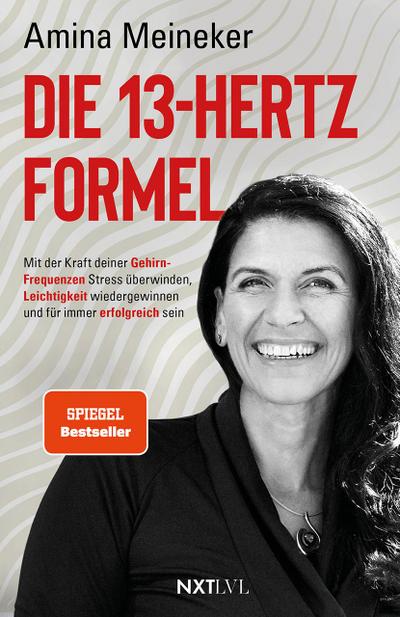 Die 13 Hertz Formel - Spiegelbestseller, mit der Kraft deiner Gehirnfrequenzen Stress überwinden, Resilienz stärken, Leichtigkeit gewinnen & nachhaltigen Erfolg erreichen, Neurowissenschaft trifft Persönlichkeitsentwicklung