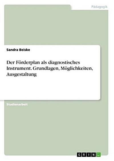 Der Förderplan als diagnostisches Instrument. Grundlagen, Möglichkeiten, Ausgestaltung