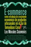E-commerce como estrategia de crecimiento económico de productos artesanales en el Sur de Tamaulipas Caso: Los Morales Souvenirs
