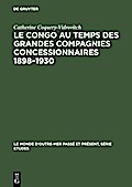 Le Congo au temps des grandes compagnies concessionnaires 1898-1930