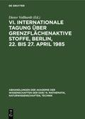 VI. Internationale Tagung über Grenzflächenaktive Stoffe, Berlin, 22. bis 27. April 1985 von Dieter Vollhardt | Ebook