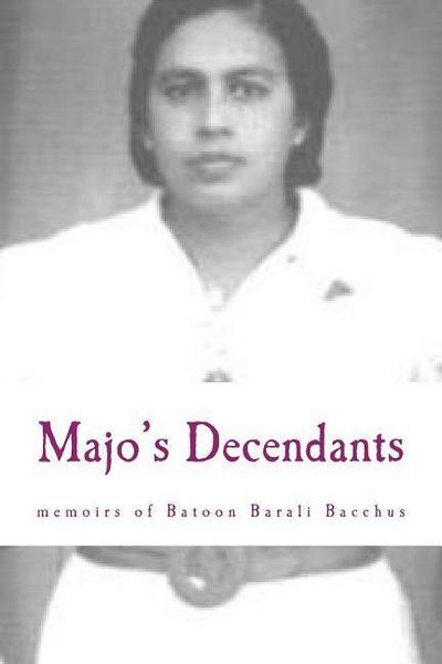Majo’s Decendants: and the memoirs of Batoon Barali Bacchus Mohid
