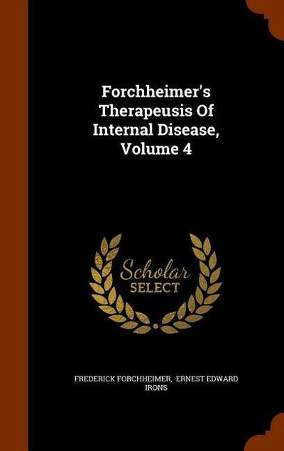 Forchheimer’s Therapeusis Of Internal Disease, Volume 4