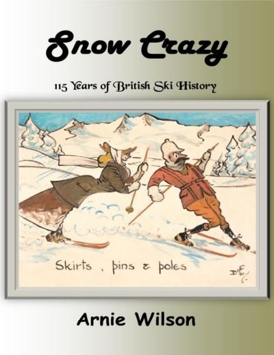 Snow Crazy: 115 Years of British Ski History