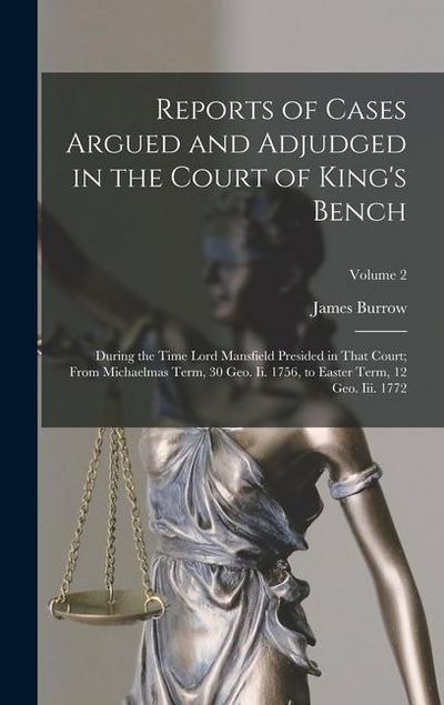 Reports of Cases Argued and Adjudged in the Court of King’s Bench