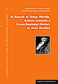 In Search of Other Worlds. Essays towards a Cross-Regional History of Area Studies