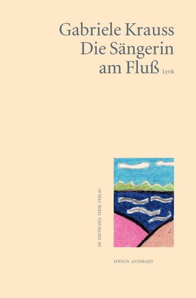 Die Sängerin am Fluss. Lyrik (deutscher lyrik verlag)