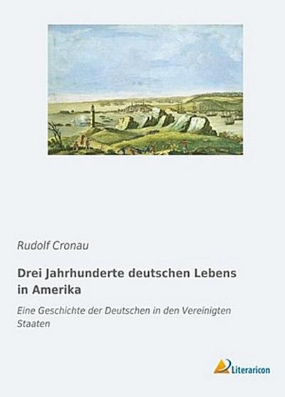 Drei Jahrhunderte deutschen Lebens in Amerika