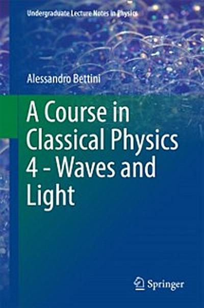 Course in Classical Physics 4 - Waves and Light