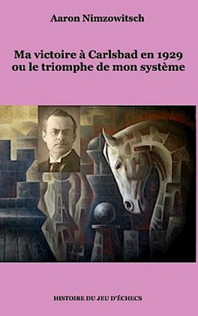 Ma victoire à Carlsbad en 1929 ou le triomphe de mon système