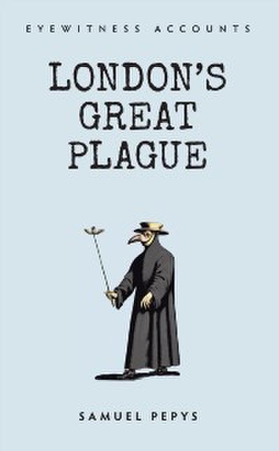 Eyewitness Accounts London’s Great Plague