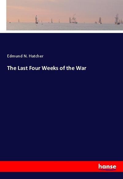 The Last Four Weeks of the War