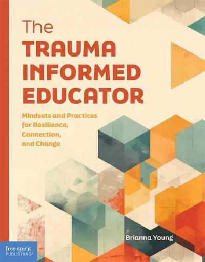 The Trauma-Informed Educator