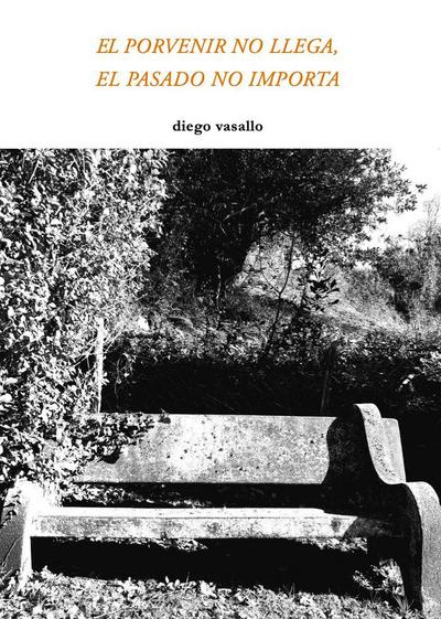 El porvenir no llega, el pasado no importa