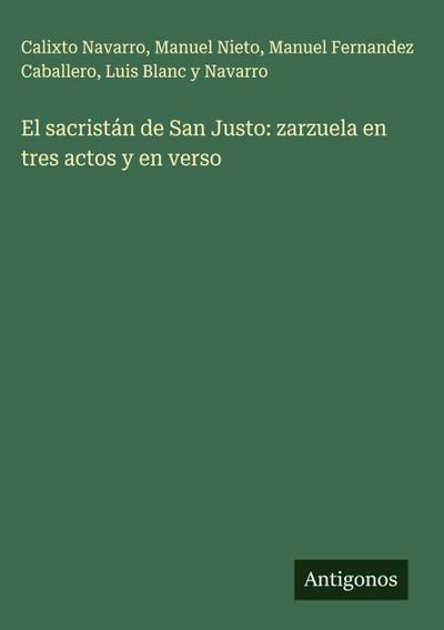 El sacristán de San Justo: zarzuela en tres actos y en verso