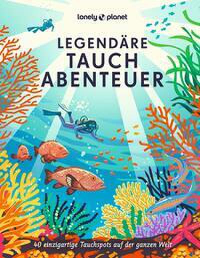 LONELY PLANET Bildband Legendäre Tauchabenteuer
