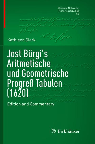 Jost Bürgi’s Aritmetische und Geometrische Progreß Tabulen (1620)