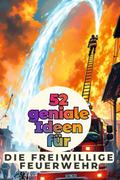 52 geniale Ideen für die Freiwillige Feuerwehr