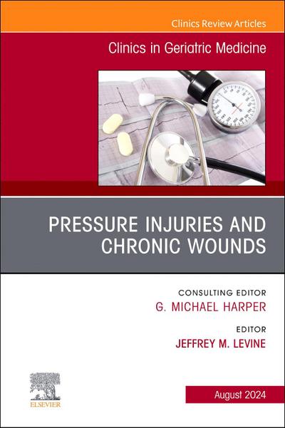 Pressure Injuries & Chronic Wounds, an Issue of Clinics in Geriatric Medicine