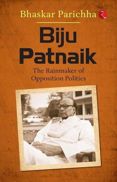 Biju Patnaik: The Rainmaker of Opposition Politics