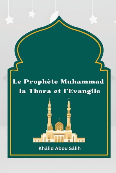 Le Prophète Muhammad la Thora et l’Evangile
