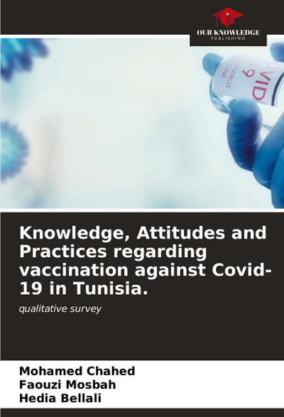 Knowledge, Attitudes and Practices regarding vaccination against Covid-19 in Tunisia.