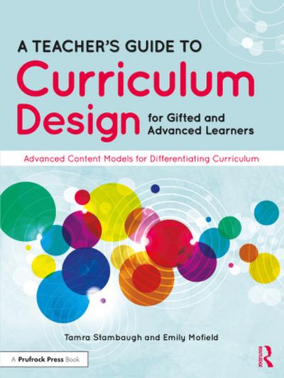 A Teacher’s Guide to Curriculum Design for Gifted and Advanced Learners